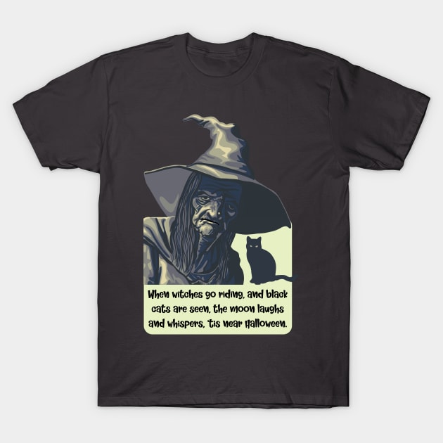 Tis Near Halloween Witch T-Shirt by Slightly Unhinged